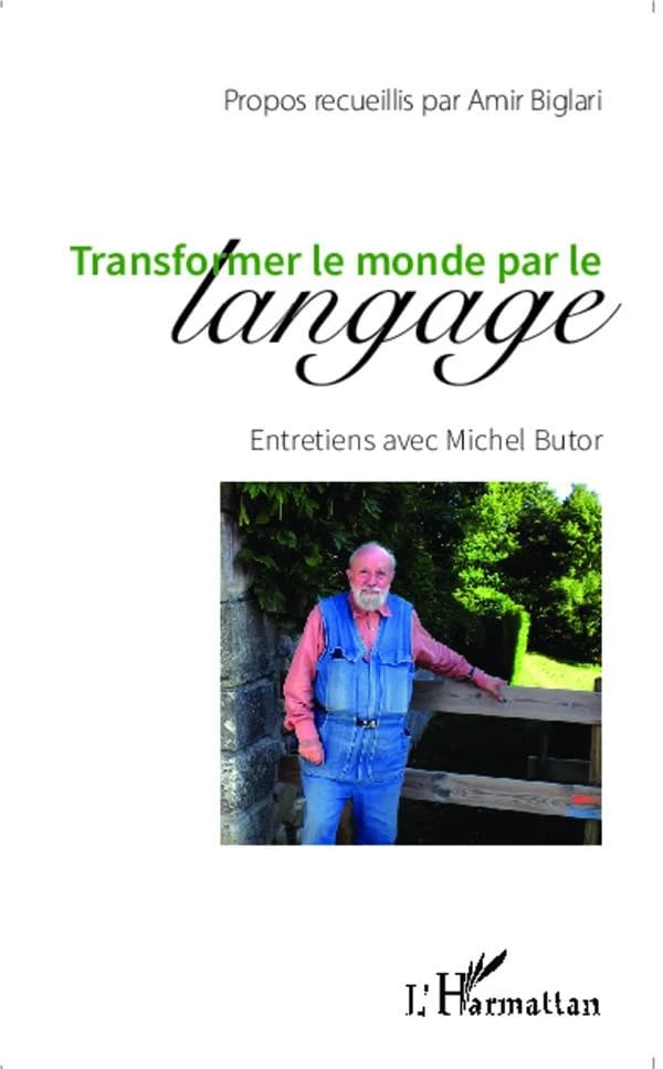 Transformer le monde par le langage : entretiens avec Michel Butor