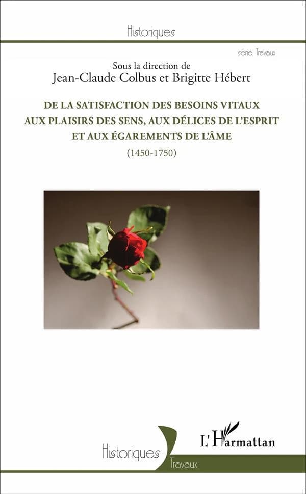 De la satisfaction des besoins vitaux aux plaisirs des sens, aux délices de l'esprit et aux égarements de l'âme : 1450-1750