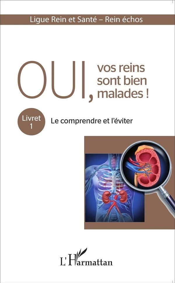 Oui, vos reins sont bien malades !. Livret 1, Le comprendre et l'éviter