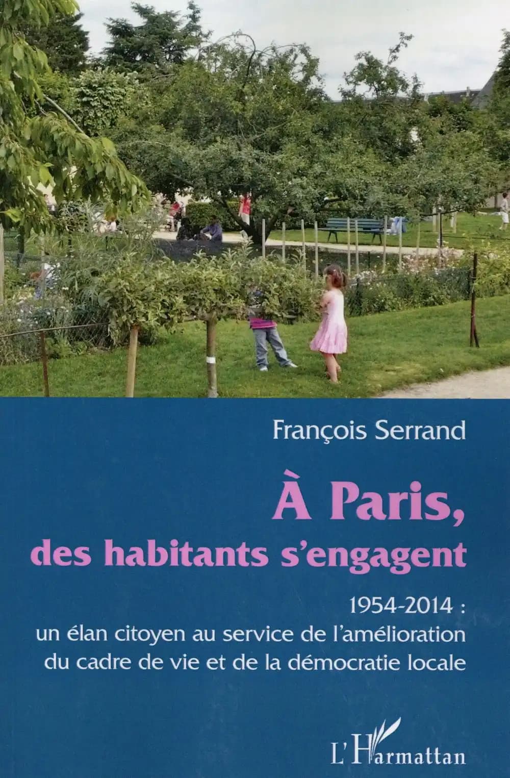 À Paris, des habitants s'engagent : 1954-2014 : un élan citoyen au service de l'amélioration du cadre de vie et de la démocratie locale