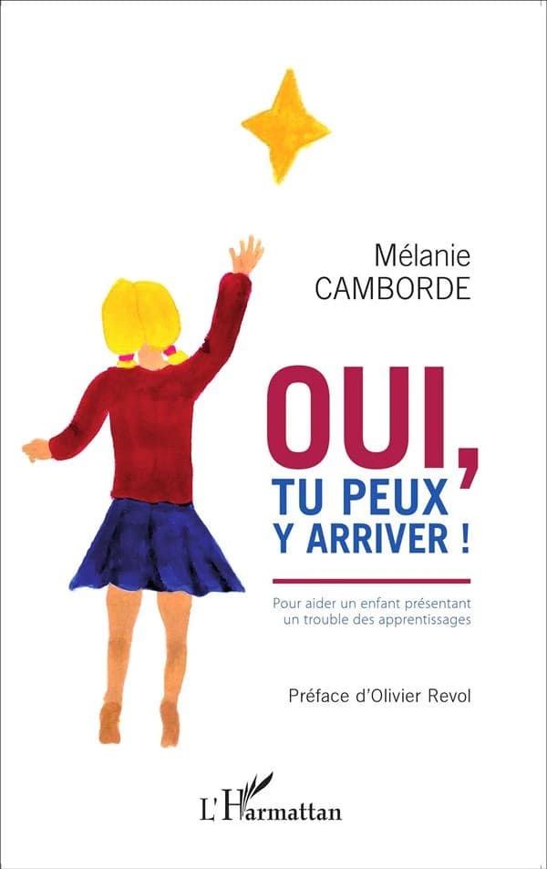 Oui, tu peux y arriver ! : pour aider un enfant présentant un trouble des apprentissages