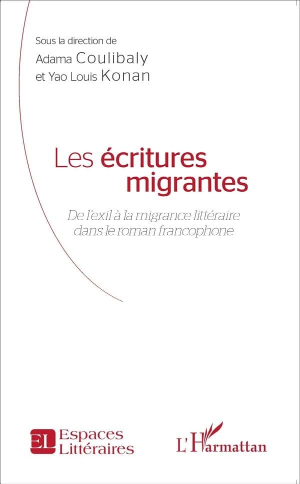 Les écritures migrantes : de l'exil à la migrance littéraire dans le roman francophone