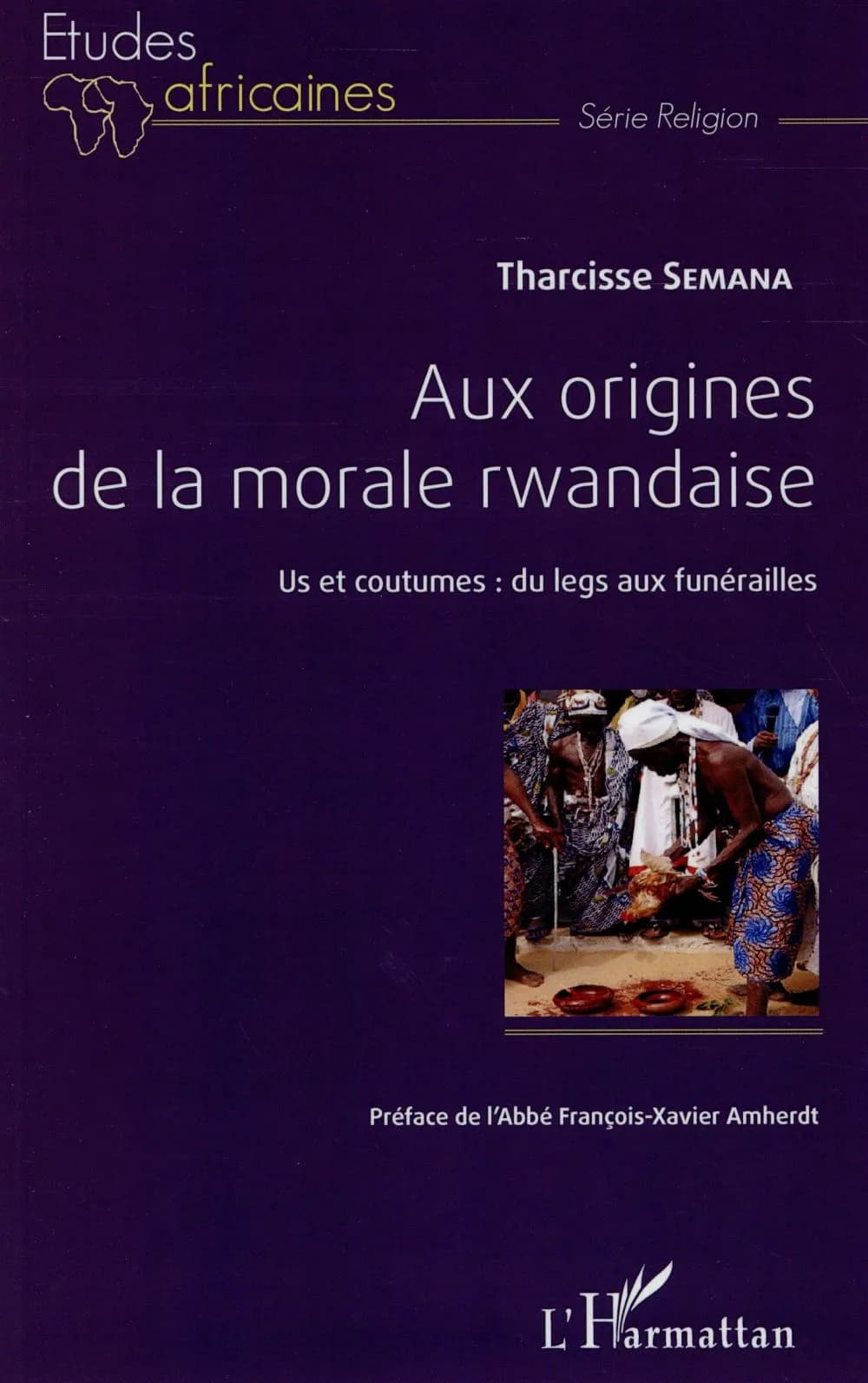 Aux origines de la morale rwandaise : us et coutumes, du legs aux funérailles