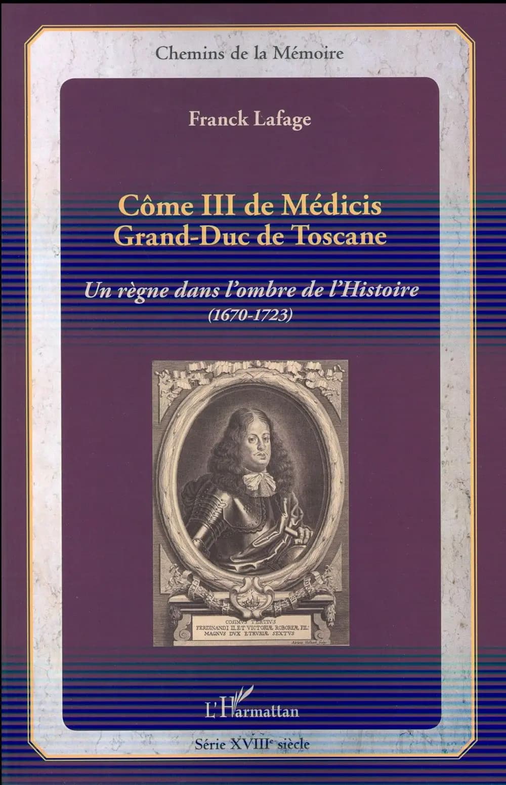 Côme III de Médicis : grand-duc de Toscane : un règne dans l'ombre de l'histoire, 1670-1723