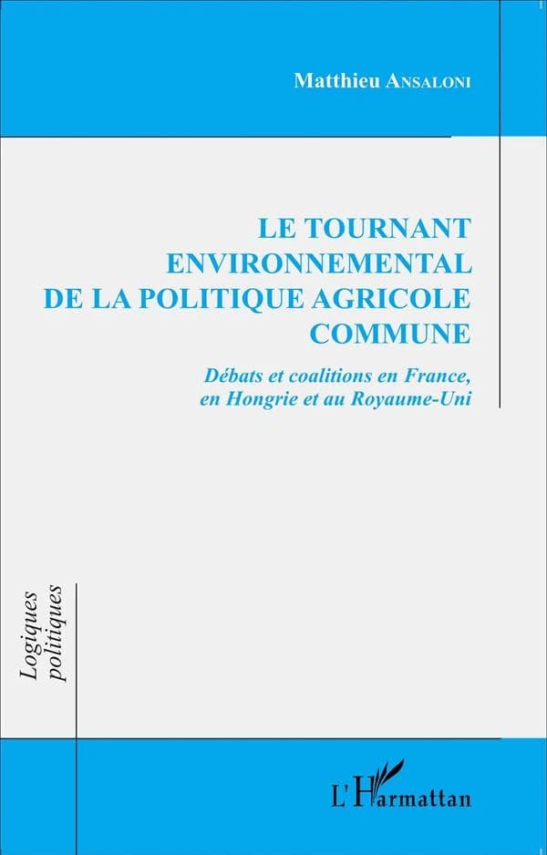 Le tournant environnemental de la politique agricole commune : débats et coalitions en France, en Hongrie et au Royaume-Uni