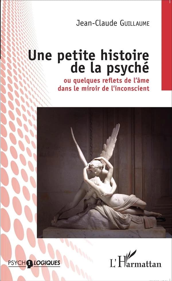 Une petite histoire de la psyché ou Quelques reflets de l'âme dans le miroir de l'inconscient