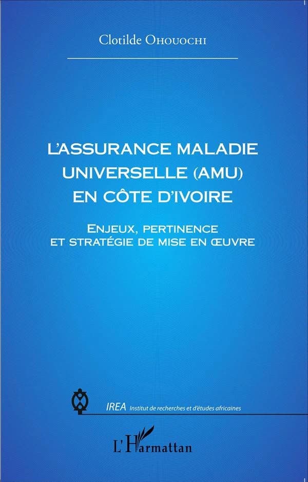 L'assurance maladie universelle, AMU, en Côte d'Ivoire : enjeux, pertinence et stratégie de mise en oeuvre