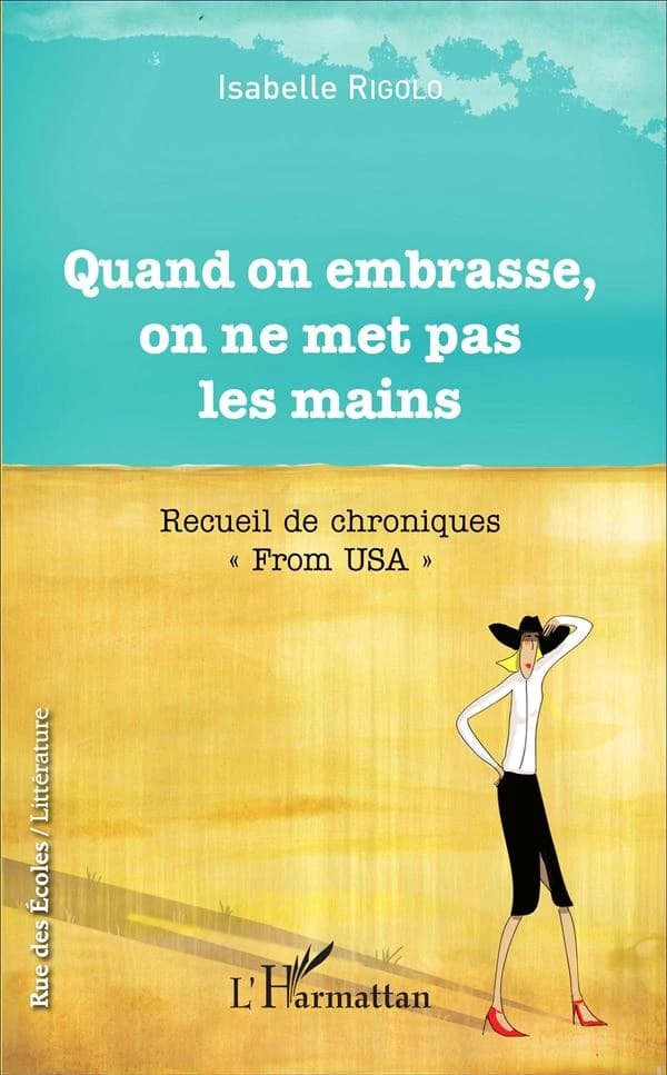 Quand on embrasse, on ne met pas les mains : recueil de chroniques from USA