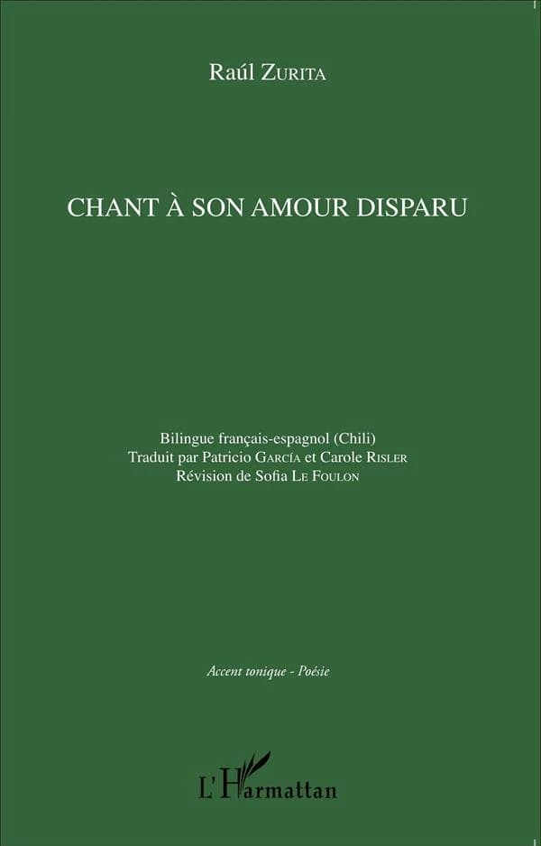 Chant à son amour disparu ([Éd.] bilingue français-espagnol) Raúl Zurita ; traduit par Patricio García et Carole Risler