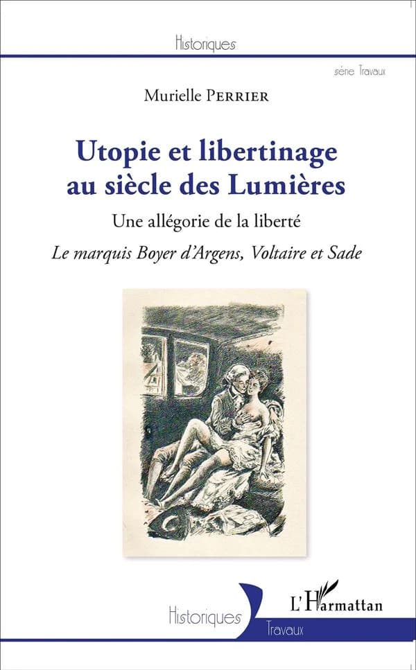 Utopie et libertinage au siècle des Lumières : une allégorie de la liberté : le marquis Boyer d'Argens, Voltaire et Sade