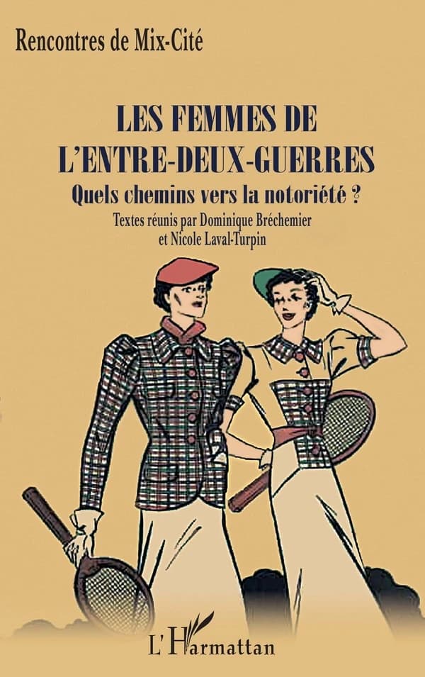 Les femmes de l'entre-deux-guerres : quel chemins vers la notoriété ? : [actes du Colloque Femmes des lumières et de l'ombre, Orléans, 18-19 septembre 2014]