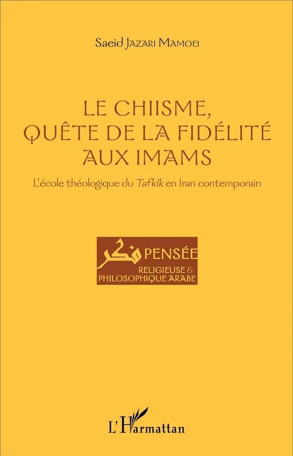Le chiisme, quête de la fidélité aux imams : l'école théologique du Tafkîk en Iran contemporain