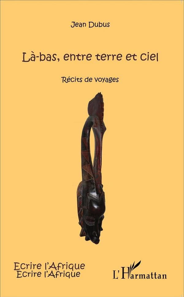 Là-bas, entre terre et ciel : récits de voyages