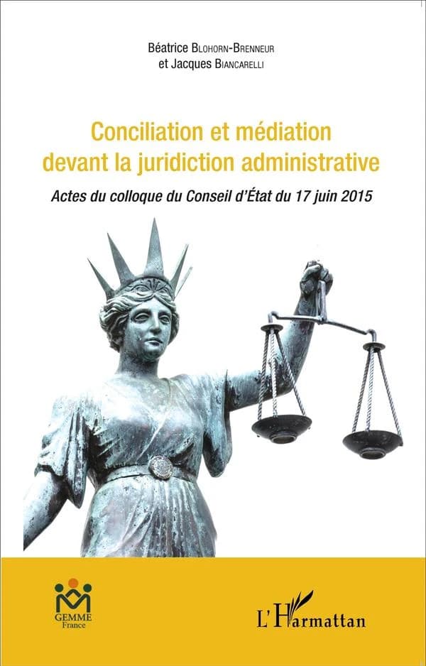 Conciliation et médiation devant la juridiction administrative : actes du colloque du Conseil d'État du 17 juin 2015, [Paris]