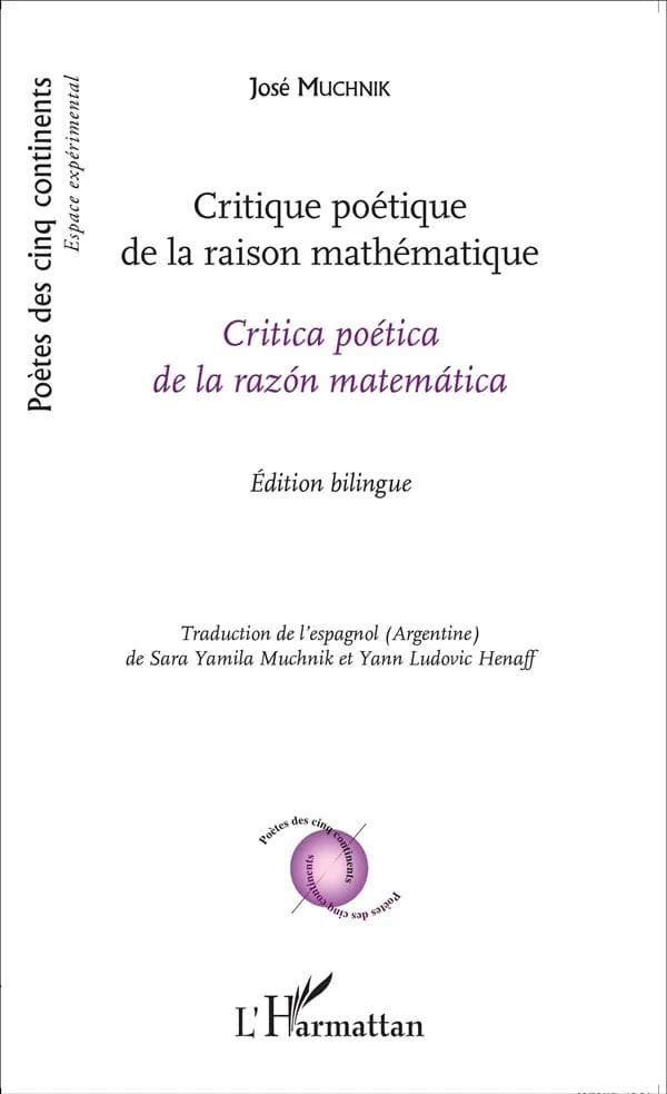 Critique poétique de la raison mathématique (Éd. bilingue) José Muchnik ; préface de Philippe Tancelin ; traduction de l'espagnol (Argentine) de Sara Yamila Muchnik et Yann Ludovic Henaff : Critica poética de la razón matemática