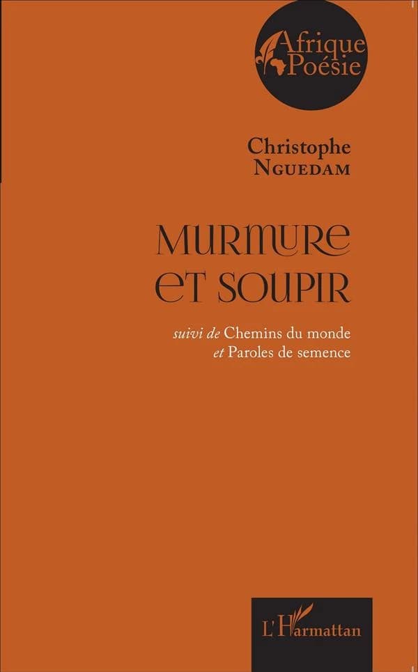 Murmure et soupir ; suivi de Chemins du monde ; et Paroles de semence
