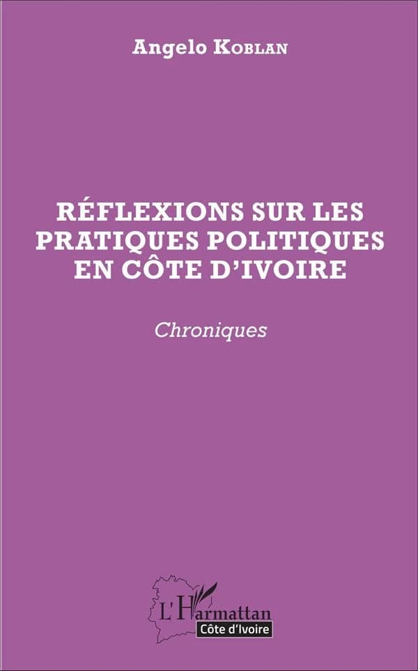 Réflexions sur les pratiques politiques en Côte d'Ivoire : chroniques