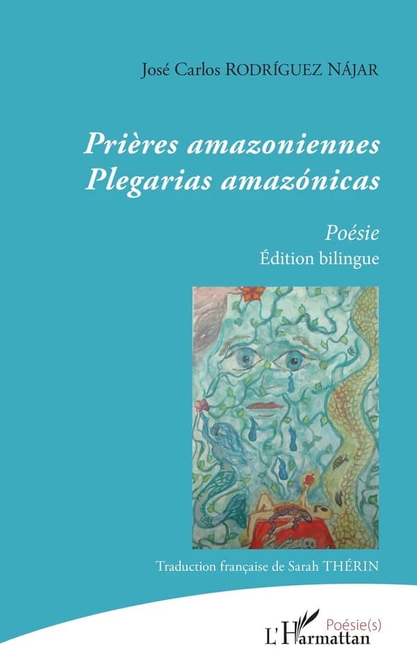 Prières amazoniennes : poésie (Édition bilingue) José Carlos Rodríguez Nájar ; traduction française de Sarah Thérin : Plegarias amazónicas
