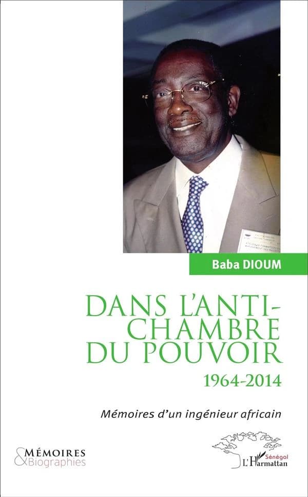 Dans l'anti-chambre du pouvoir, 1964-2014 : mémoires d'un ingénieur africain
