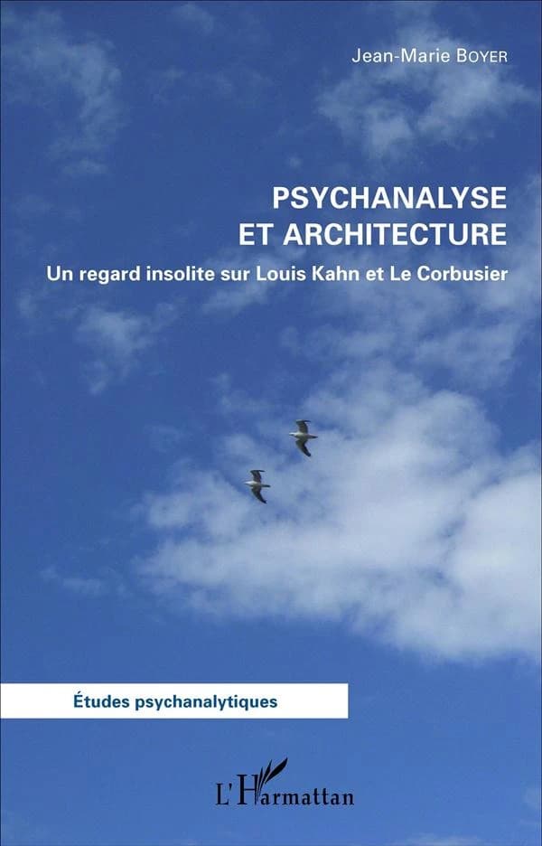 Psychanalyse et architecture : un regard insolite sur Louis Kahn et Le Corbusier