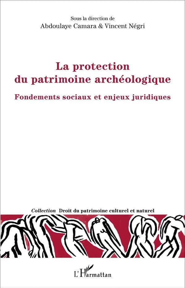 La protection du patrimoine archéologique : fondements sociaux et enjeux juridiques