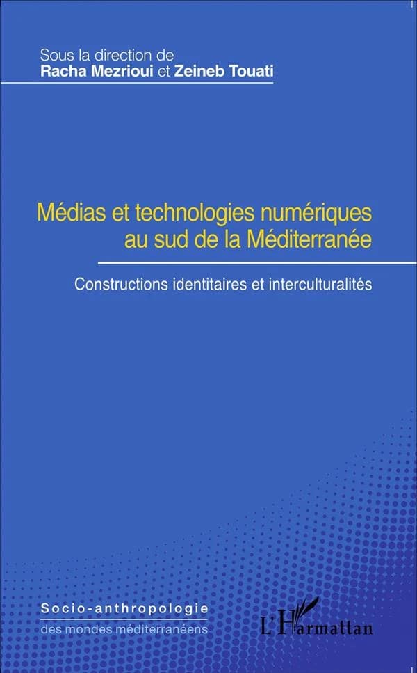 Médias et technologies numériques au sud de la Méditerranée : constructions identitaires et interculturalités