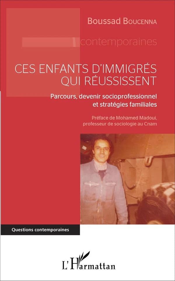 Ces enfants d'immigrés qui réussissent : parcours, devenir socioprofessionnel et stratégies familiales