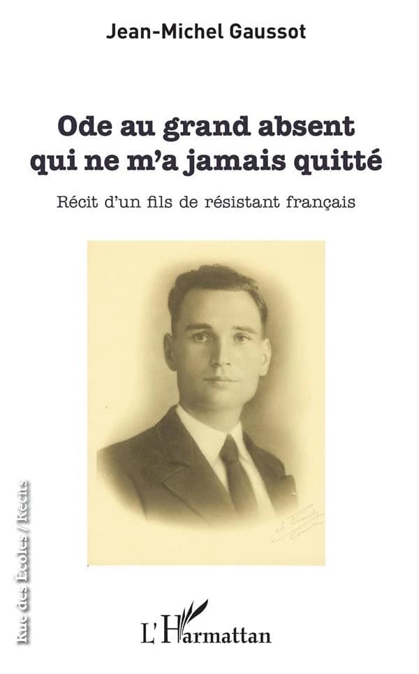 Ode au grand absent qui ne m'a jamais quitté : récit d'un fils de résistant français