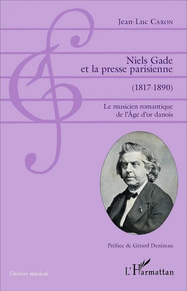 Niels Gade et la presse parisienne, 1817-1890 : le musicien romantique de l'âge d'or danois