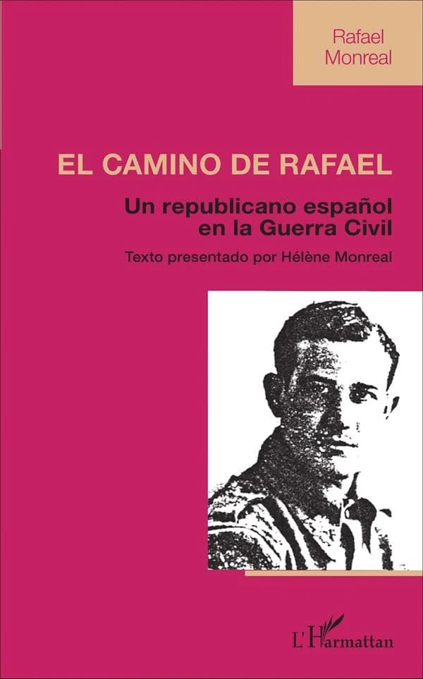 El camino de Rafael : un republicano español en la guerra civil