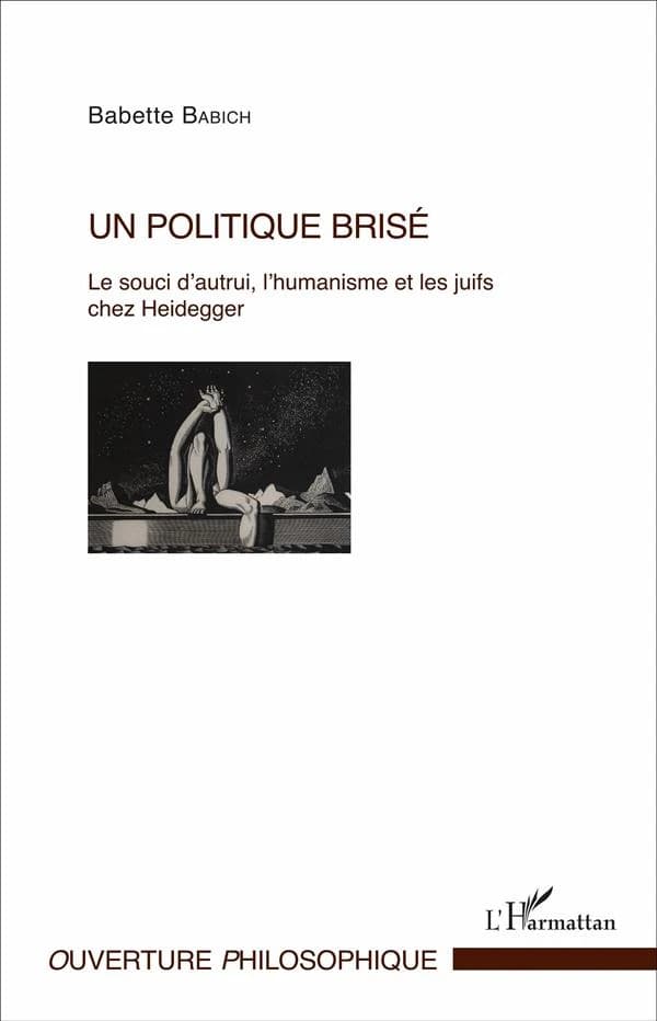 Un politique brisé : le souci d'autrui, l'humanisme et les Juifs chez Heidegger
