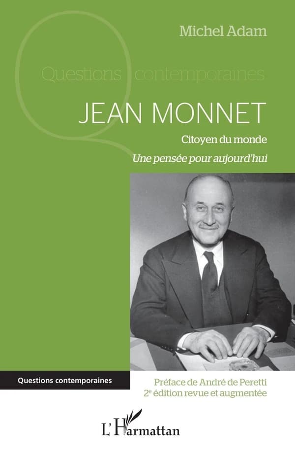 Jean Monnet : citoyen du monde : une pensée pour aujourd'hui (2e éd. revue et augmentée) Michel Adam ; [préface de André de Peretti]
