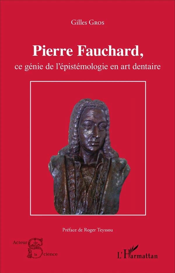 Pierre Fauchard : ce génie de l'épistémologie en art dentaire