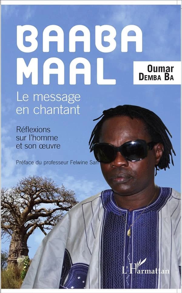 Baaba Maal : le message en chantant : réflexions sur l'homme et son oeuvre