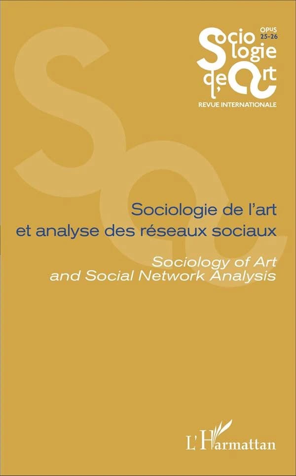 Sociologie de l'art et analyse des réseaux sociaux : Sociology of Art and Social Network Analysis