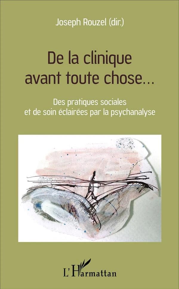De la clinique avant toute chose : des pratiques sociales et de soin éclairées par la psychanalyse