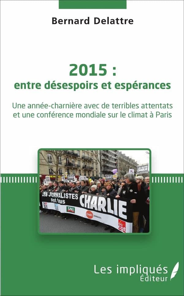 2015, entre désespoirs et espérances : une année-charnière avec de terribles attentats et une conférence mondiale sur le climat à Paris