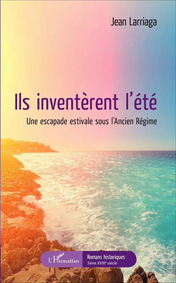 Ils inventèrent l'été : une escapade estivale sous l'Ancien régime