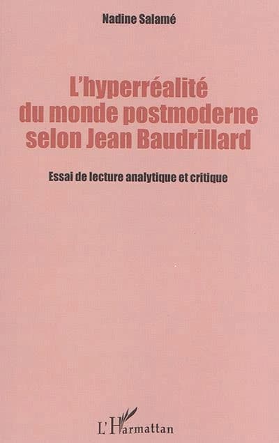 L'hyperréalité du monde postmoderne selon Jean Baudrillard : essai de lecture analytique et critique