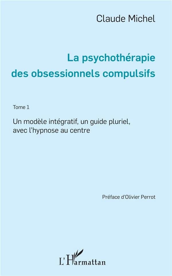 La psychothérapie des obsessionnels compulsifs. Tome 1, Un modèle intégratif, un guide pluriel avec l'hypnose au centre