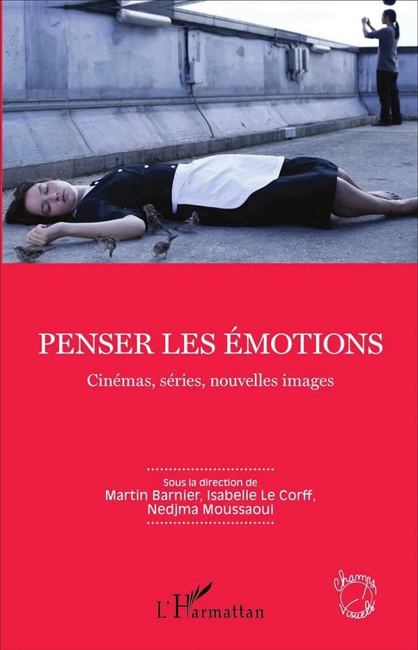 Penser les émotions : cinémas, séries, nouvelles images : textes issus du IXe congrès de l'Afeccav, Université Lumière Lyon 2, 3-5 juillet 2014