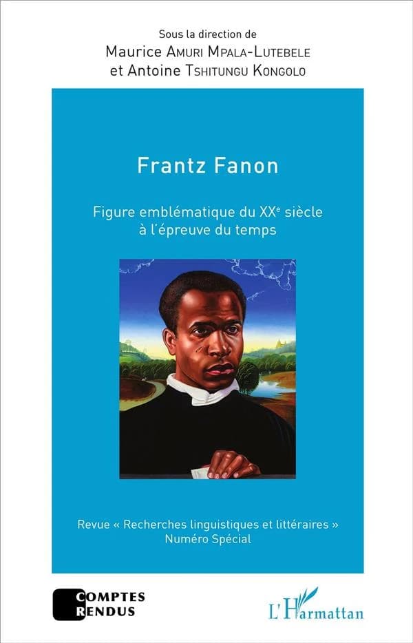 Frantz Fanon : figure emblématique du XXe siècle, à l'épreuve du temps