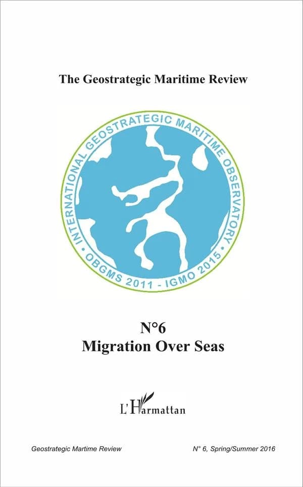 THE GEOSTRATEGIC MARITIME REVIEW Tome 6 : migration over seas