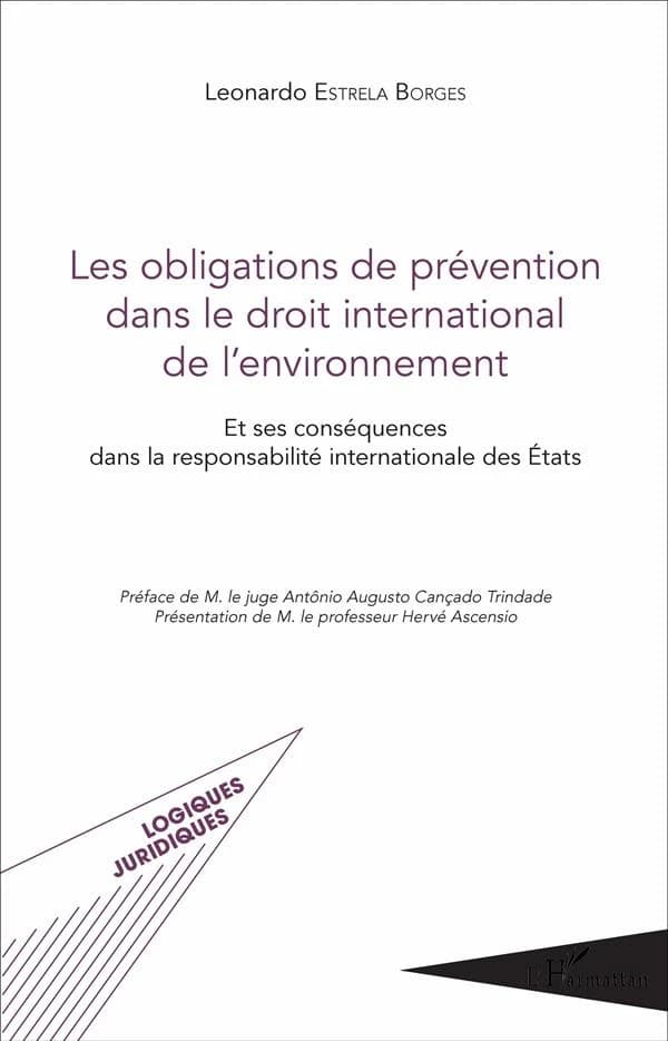 Les obligations de prévention dans le droit international de l'environnement : et ses conséquences dans la responsabilité internationale des États