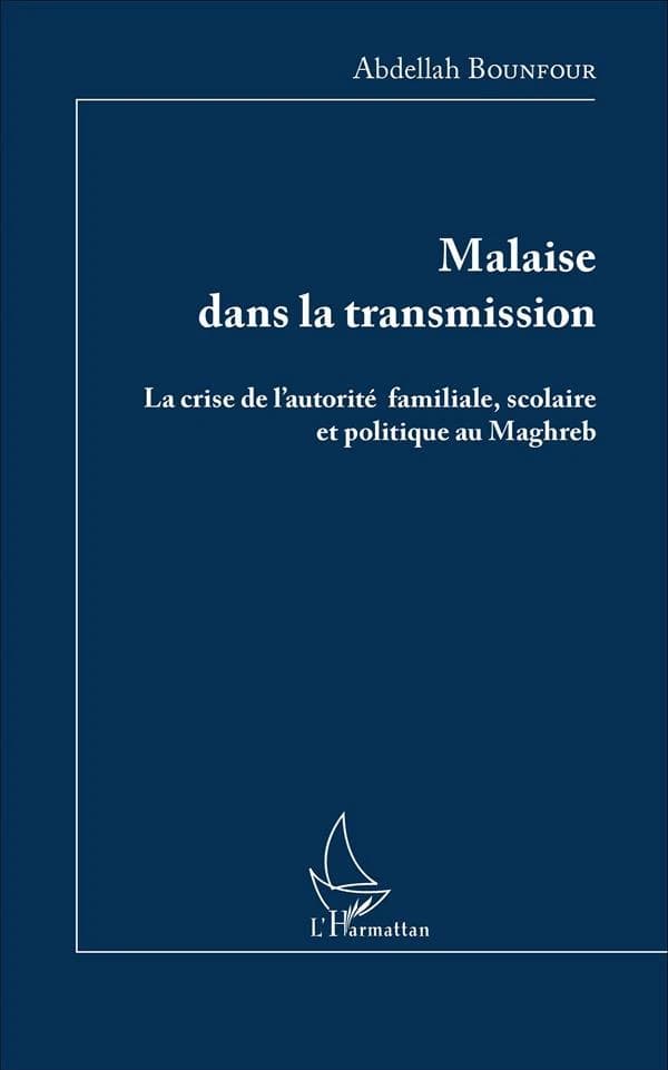 Malaise dans la transmission : la crise de l'autorité familiale, scolaire et politique au Maghreb