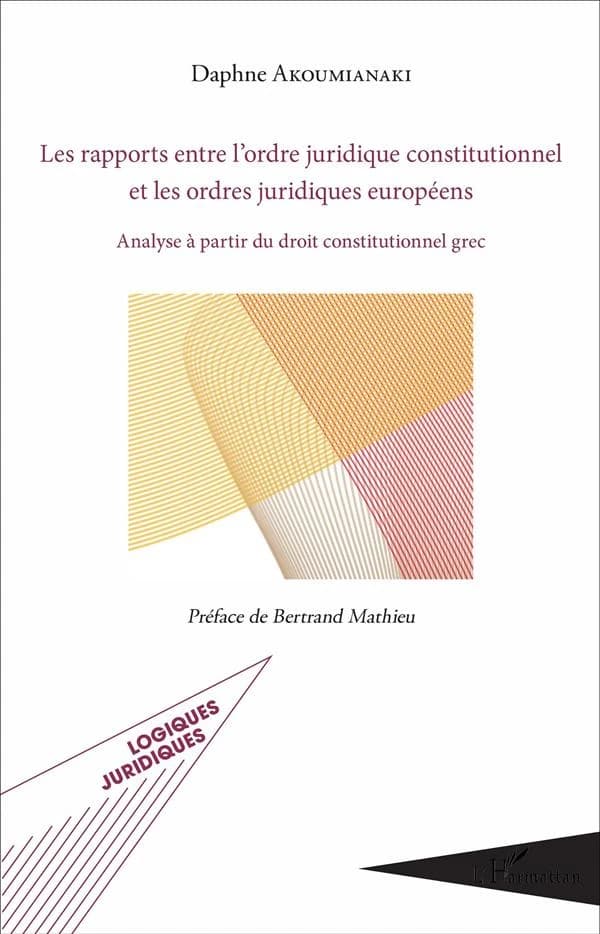 Les rapports entre l'ordre juridique constitutionnel et les ordres juridiques européens : analyse à partir du droit constitutionnel grec