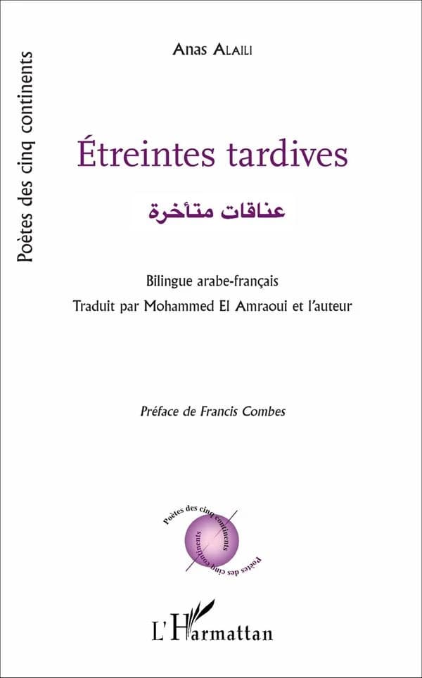 Étreintes tardives ([Éd.] bilingue français-arabe) Anas Alaili ; traduit par Mohamed el Amraoui et l'auteur ; préface de Francis Combes : ʿInāqāt mutaʾaẖẖiraẗ : عناقات متأخرة