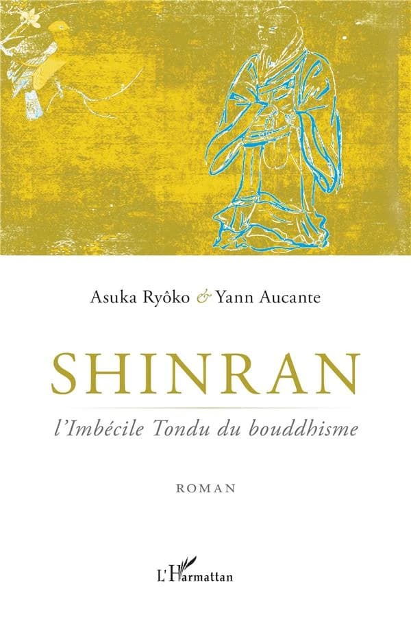 Shinran : "l'imbécile tondu" du bouddhisme : roman