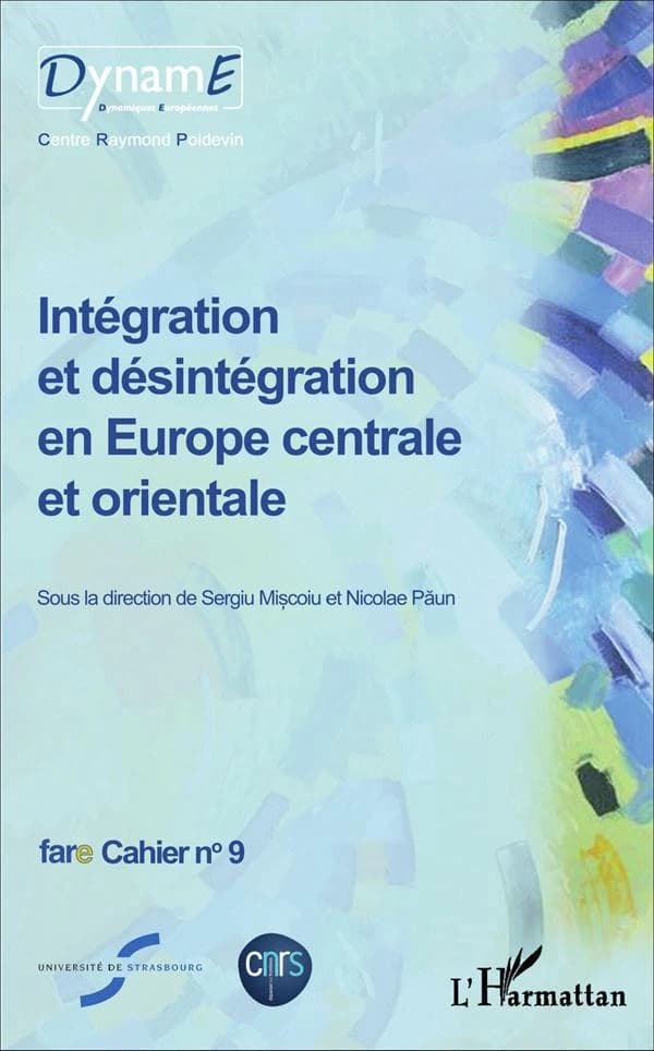 Intégration et désintégration en Europe centrale et orientale : actes du colloque, octobre 2014, Faculté d'études européennes, Université Babes-Bolyai, Cluj-Napoca, Roumanie