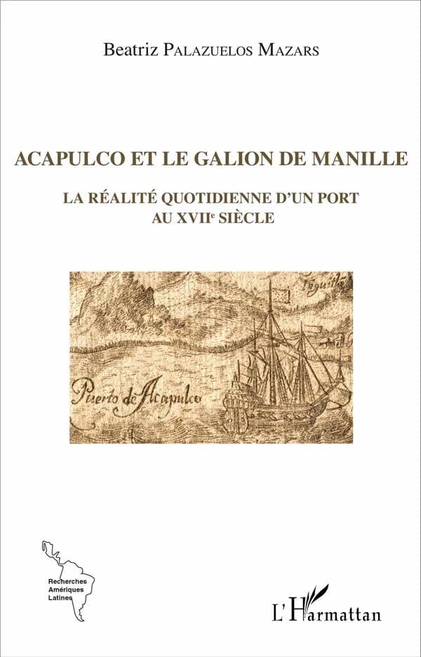 Acapulco et le galion de Manille : la réalité quotidienne d'un port au XVIIe siècle